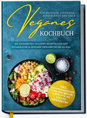 Obrázek produktu pro Veganes Kochbuch für Anfänger, Studenten, Berufstätige und Faule: Die leckersten veganen Rezepte für eine pflanzliche & gesunde Ernährung im Alltag
