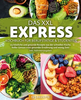 Produktbild von Das XXL Express Kochbuch für Berufstätige & Studenten: 123 köstliche und gesunde Rezepte aus der schnellen Küche. Voller Genuss trotz gesunder Ernährung und wenig Zeit! Inkl. Nährwertangaben