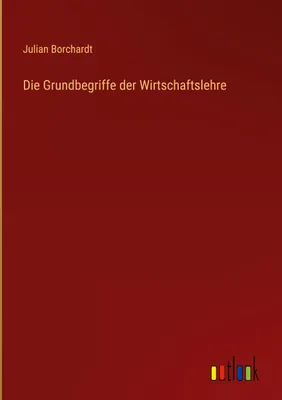 Produktbild von Die Grundbegriffe der Wirtschaftslehre