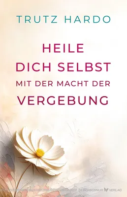 Produktbild von Heile dich selbst mit der Macht der Vergebung