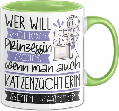 Produktbild von Katzenzüchterin Tasse Geschenk Spruch Wer Will Schon Prinzessin Sein Wenn Man Auch Katzenzüchterin Sein Kann (Grün)