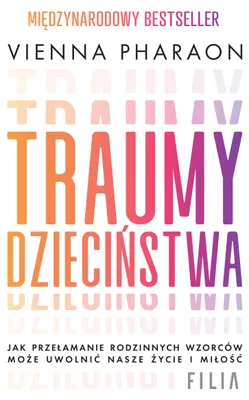Image de Traumy dzieciństwa. Jak przełamanie rodzinnych wzorców może uwolnić nasze życie i miłość.