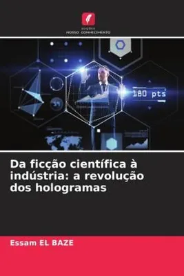 Produktbild von Da ficção científica à indústria: a revolução dos hologramas