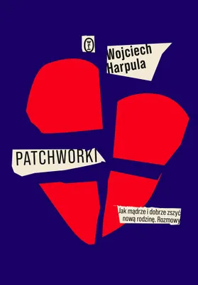 Produktbild von Patchworki. Jak mądrze i dobrze zszyć nową rodzinę. Rozmowy
