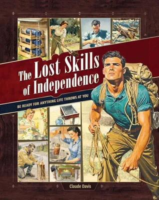 Produktbild von The Lost Skills of Independence: Be Ready for Anything Life Throws at You