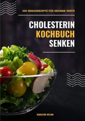 Produktbild von Cholesterin senken Kochbuch: 250 Genussrezepte für gesunde Werte (Herzgesunde Küche)