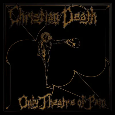 Zdjęcie produktu dla Christian Death - Only Theatre Of Pain (CD)