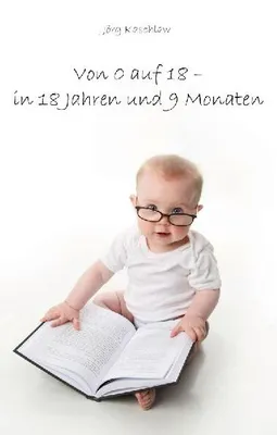 Produktbild von Von 0 auf 18 - in 18 Jahren und 9 Monaten