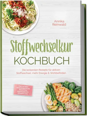 Produktbild von Stoffwechselkur Kochbuch: Die leckersten Rezepte für aktiven Stoffwechsel, mehr Energie & Wohlbefinden - inkl. 30-Tage-Ernährungsplan, Frühstück, Hauptgerichte, Desserts uvm.