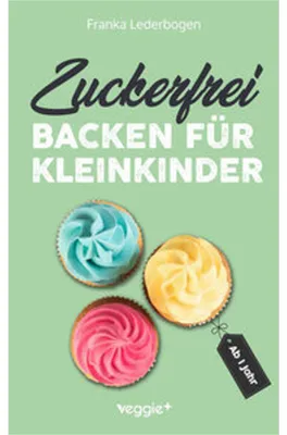 Produktbild von Zuckerfrei backen für Kleinkinder ab 1 Jahr