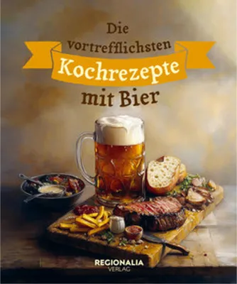 Obrázek produktu pro Die vortrefflichsten Kochrezepte mit Bier