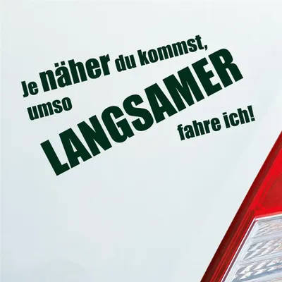 Produktbild von Auto Aufkleber Je näher du kommst, umso langsamer fahre ich! 19x9,6 cm Dunkelgrün Sticker Heckscheibenaufkleber