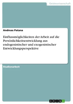 Produktbild von Einflussmöglichkeiten der Arbeit auf die Persönlichkeitsentwicklung aus endogenistischer und exogenistischer Entwicklungsperspektive