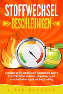 Obrázek produktu pro STOFFWECHSEL BESCHLEUNIGEN: Stoffwechsel anregen und effektiv Fett verbrennen ohne Hunger & Verzicht! Mit Stoffwechselkur und richtiger Ernährung zum maximalen Abnehmerfolg und mehr Energie im Alltag