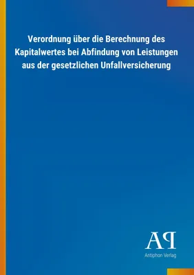Produktbild von Verordnung über die Berechnung des Kapitalwertes bei Abfindung von Leistungen aus der gesetzlichen Unfallversicherung