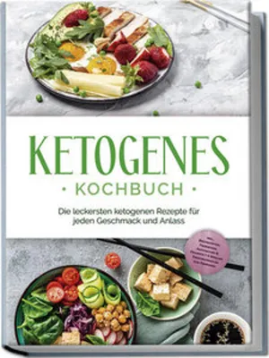 Produktbild von Ketogenes Kochbuch: Die leckersten ketogenen Rezepte für jeden Geschmack und Anlass - inkl. Brotrezepten, Fingerfood, Aufstrichen & Desserts + 4 Wochen Ernährungsplan zum Abnehmen
