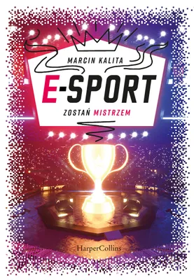 Produktbild von E-sport. Zostań mistrzem - Marcin Kalita