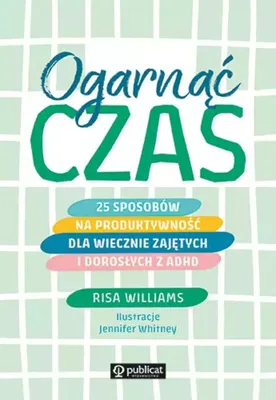 Produktbild von Ogarnąć czas. 25 sposobów na produktywność dla wiecznie zajętych i dorosłych z ADHD