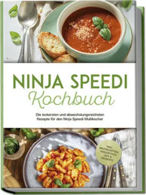 Produktbild von Ninja Speedi Kochbuch: Die leckersten und abwechslungsreichsten Rezepte für den Ninja Speedi Multikocher - inkl. Brotrezepten, Fingerfood, Dips & Desserts