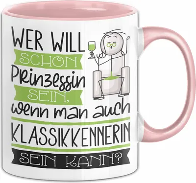 Produktbild von Klassikkennerin Tasse Geschenk Spruch Wer Will Schon Prinzessin Sein Wenn Man Auch Klassikkennerin Sein Kann (Rosa)