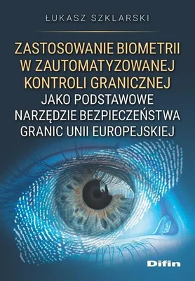 Productafbeelding van Zastosowanie biometrii w zautomatyzowanej kontroli granicznej jako podstawowe narzędzie bezpieczeństwa granic Unii Europejskiej