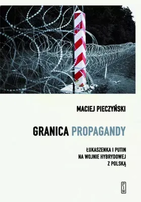 Produktbild von Granica propagandy. Łukaszenka i Putin na wojnie hybrydowej z Polską