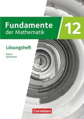 Produktbild von Fundamente der Mathematik 12. Jahrgangsstufe - Bayern - Lösungen zum Schulbuch