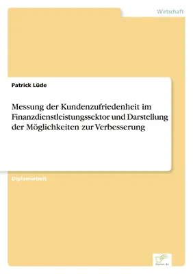Produktbild von Messung der Kundenzufriedenheit im Finanzdienstleistungssektor und Darstellung der Möglichkeiten zur Verbesserung
