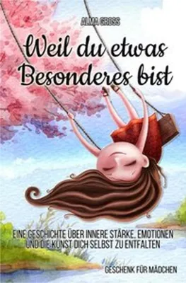 Immagine prodotto di Weil du etwas Besonderes bist: Eine Geschichte über innere Stärke, Emotionen und die Kunst dich selbst zu entfalten