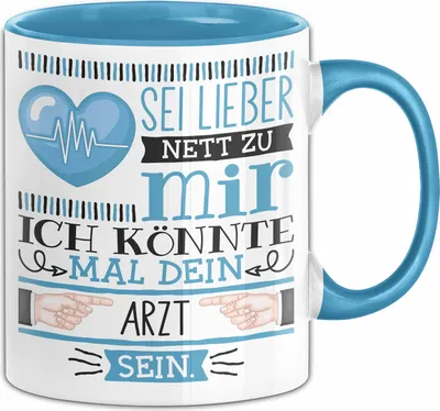 Produktbild von Arzt Tasse Geschenk Hausarzt Geschenkidee Sei Lieber Nett Zu Mir Ich Könnte Mal Dein Arzt Sein (Blau)