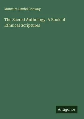 Produktbild von The Sacred Anthology. A Book of Ethnical Scriptures