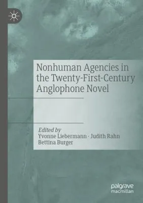 Immagine prodotto di Nonhuman Agencies in the Twenty-First-Century Anglophone Novel