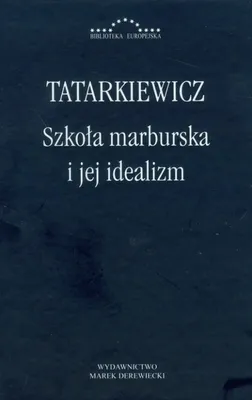 Zdjęcie produktu dla Tatarkiewicz Szkoła marburska i jej idealizm