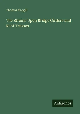 Produktbild von The Strains Upon Bridge Girders and Roof Trusses