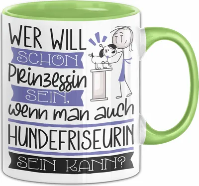 Produktbild von Hundefriseurin Tasse Geschenk Spruch Wer Will Schon Prinzessin Sein Wenn Man Auch Hundefriseurin Sein Kann (Grün)