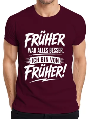 Immagine prodotto di "Prima era meglio". T-shirt da uomo, colore bordeaux, taglia M, con scritta sarcastica