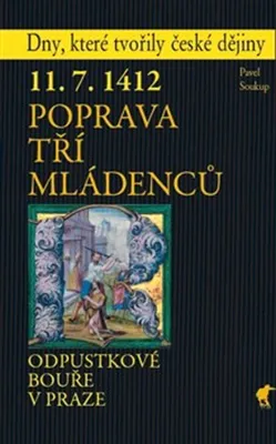 Zdjęcie produktu dla 11.7.1412 - Poprava tří mládenců - Odpustkové bouře v Praze | Pavel Soukup