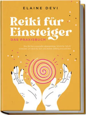 Produktbild von Reiki für Einsteiger - Das Praxisbuch: Wie Sie Ihre universelle Lebensenergie Schritt für Schritt erwecken, um diese für sich und andere vielfältig anzuwenden | inkl. geführter Reiki-Meditationen