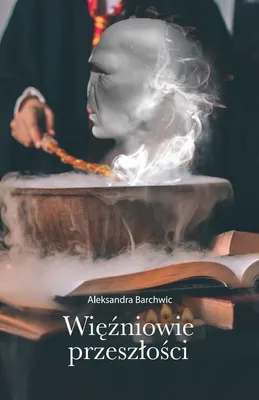 Image de Prisonniers du passé - Aleksandra Barchwic (Buch auf Polnisch)