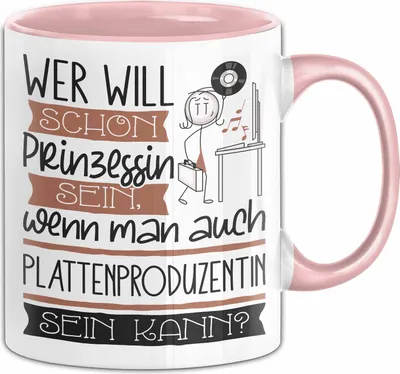Produktbild von Plattenproduzentin Tasse Geschenk Spruch Wer Will Schon Prinzessin Sein Wenn Man Auch Plattenproduzentin Sein Kann (Rosa)