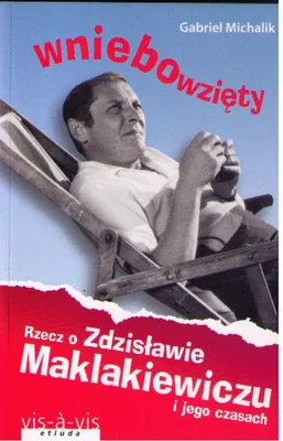 Produktbild von Wniebowzięty. Rzecz o Zdzisławie Maklakiewiczu. Gabriel Michalik