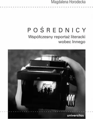 Immagine prodotto di ISBN Pośrednicy Współczesny reportaż literacki wobec Innego, Polski, Broszurowa okładka, 304 stron(y)