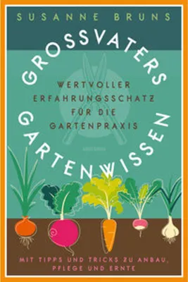 Productafbeelding van Großvaters Gartenwissen: Erfahrungsschatz für die Gartenpraxis. Tipps zu Anbau, Pflege und Ernte