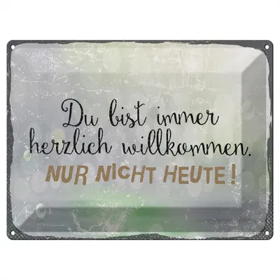 Produktbild von Blechschild Wandbild in : Brillante Farben, Größe 30 x 40 cm Motiv Blechschild Spruch 40x30cm du bist immer willkommen. Nur nicht heute