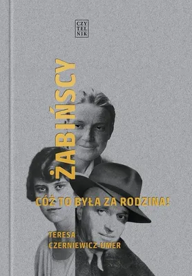 Obrázok produktu pre Žabiňskí. Aká to bola rodina! – Teresa Czerniewicz-Umer
