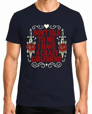 Productafbeelding van "Niet met me praten, ik heb een gestoorde vriendin" - Sarcastisch heren T-shirt, marineblauw, maat M