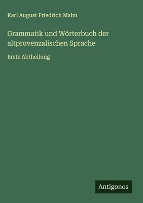 Produktbild von Grammatik und Wörterbuch der altprovenzalischen Sprache