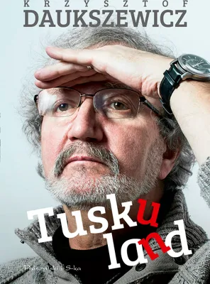 Image de Krzysztof Daukszewicz Tuskuland Satyryczny Rozrachunek