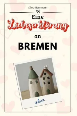 Produktbild von Eine Liebeserklärung an Bremen