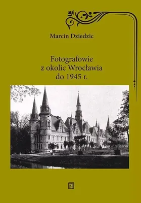 Produktbild von Fotografowie z okolic Wrocławia do 1945 r.